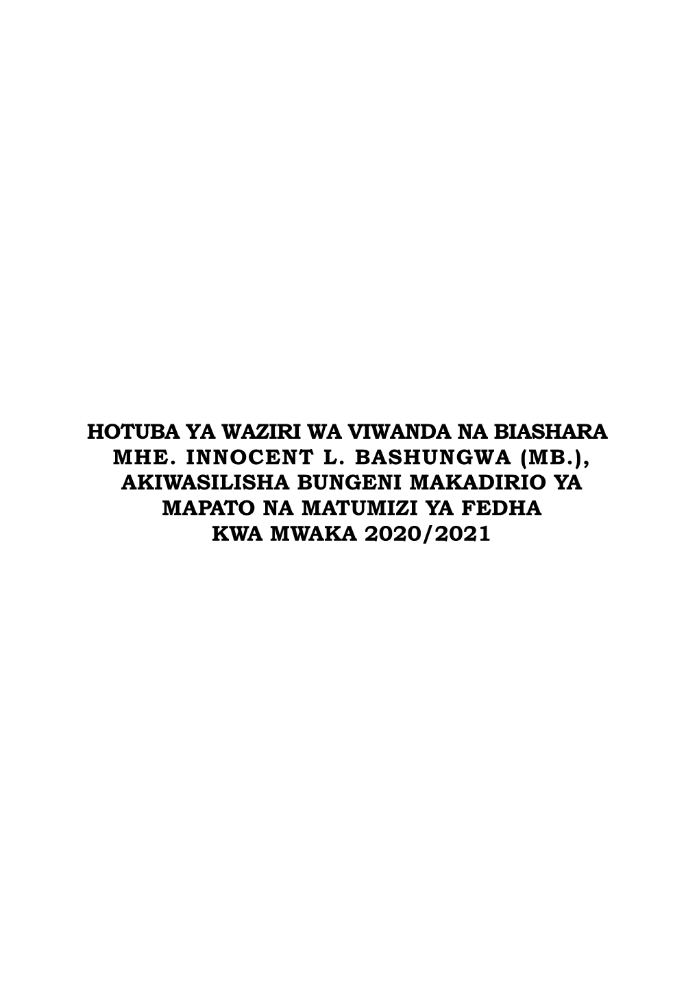 Hotuba Ya Waziri Wa Viwanda Na Biashara Mhe. Innocent L. Bashungwa (Mb.), Akiwasilisha Bungeni Makadirio Ya Mapato Na Matumizi Ya Fedha Kwa Mwaka 2020/2021