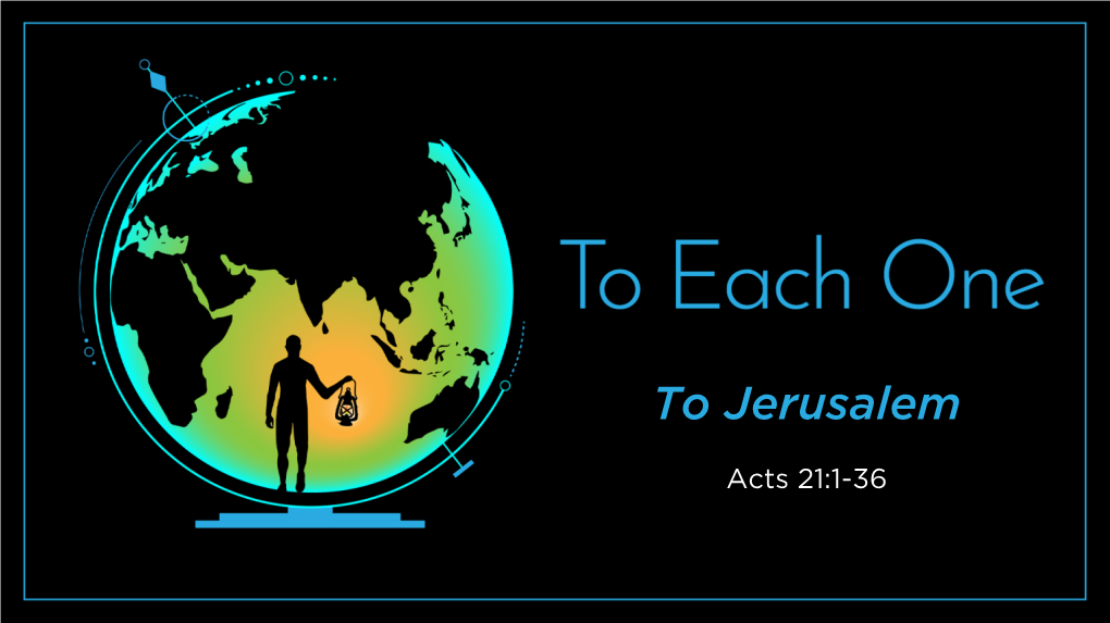 Acts 21.1-36 to Jerusalem