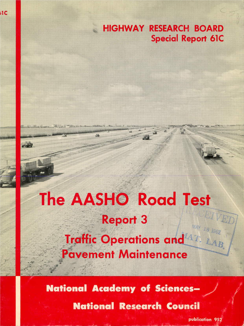 The. AA.SHO Road Test Report 3� 7 Trottic Operations and Pavement Maintenance HIGHWAY RESEARCH 'BOARD Officers and Members of 'The Executive Committee 1962