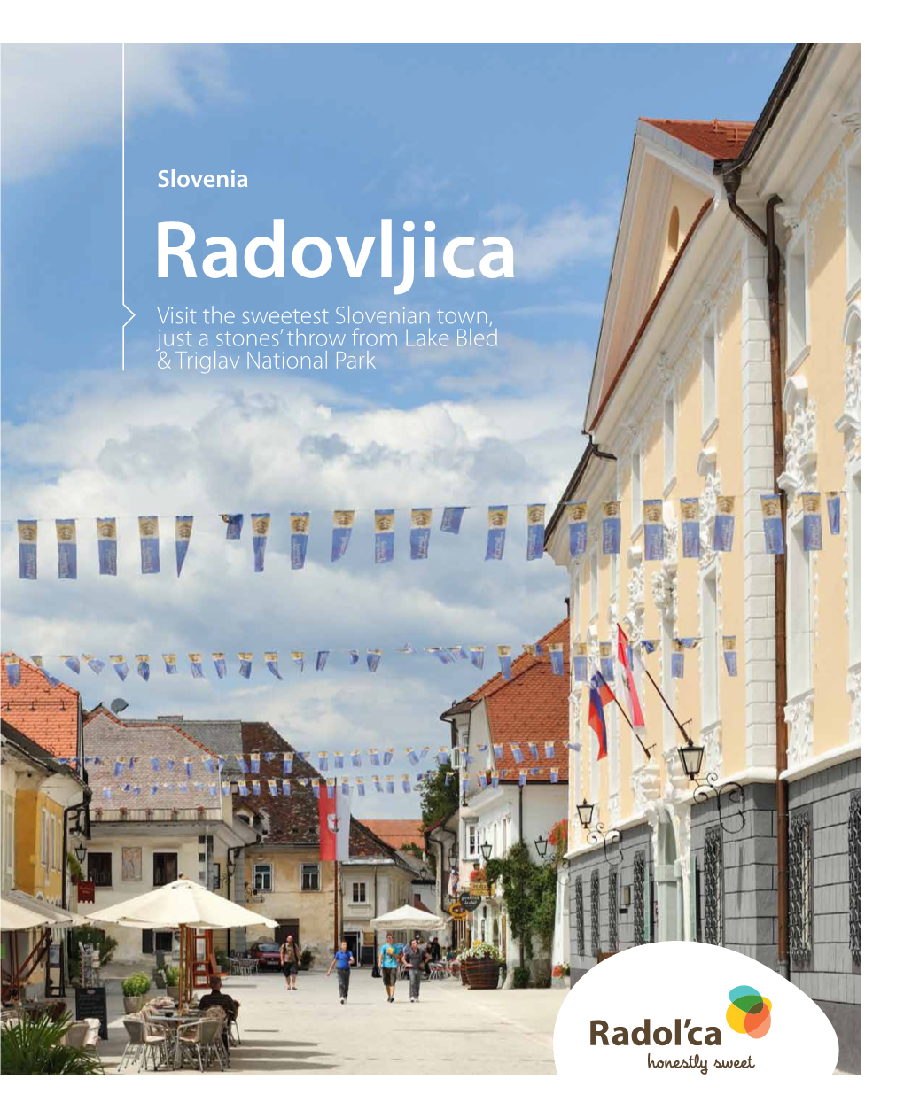 Radovljica Visit the Sweetest Slovenian Town, Just a Stones’ Throw from Lake Bled & Triglav National Park Life Begins Each Morning
