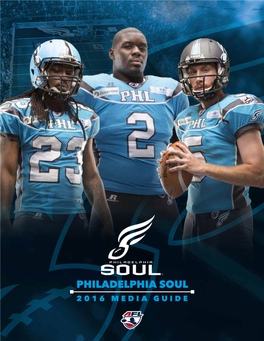 PHILADELPHIA SOUL 2016 MEDIA GUIDE 2016 PHILADELPHIA SOUL SCHEDULE TABLE of CONTENTS Philadelphia Soul Directory 1 WK DATE TIME OPPONENT BROADCAST