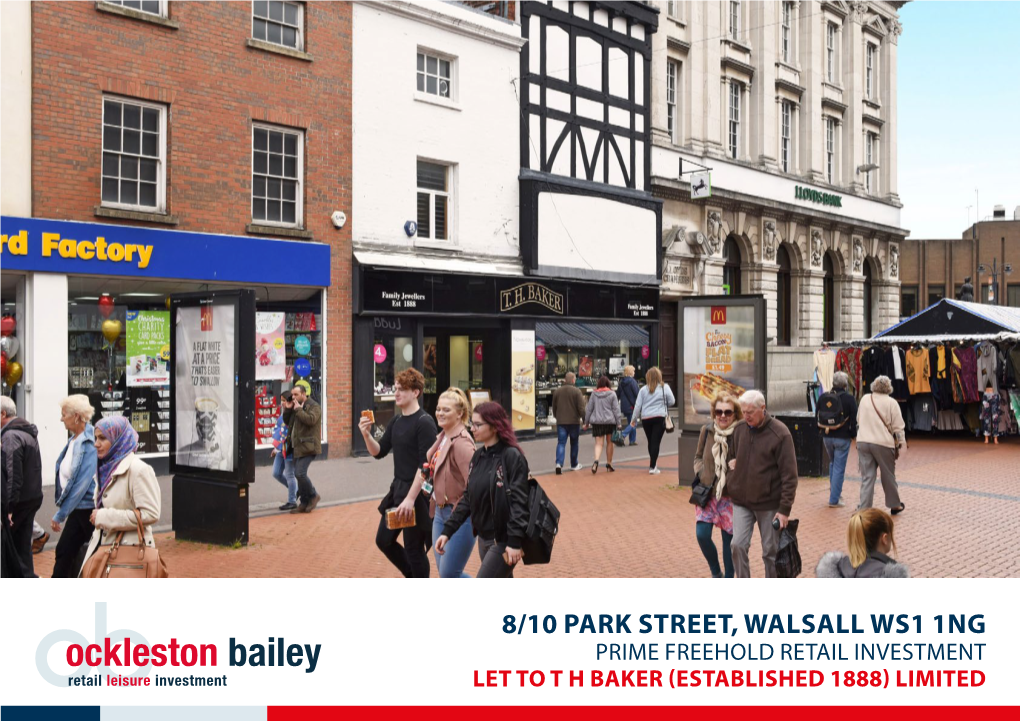 8/10 PARK STREET, WALSALL WS1 1NG PRIME FREEHOLD RETAIL INVESTMENT LET to T H BAKER (ESTABLISHED 1888) LIMITED Investment Summary R Prime Trading Location