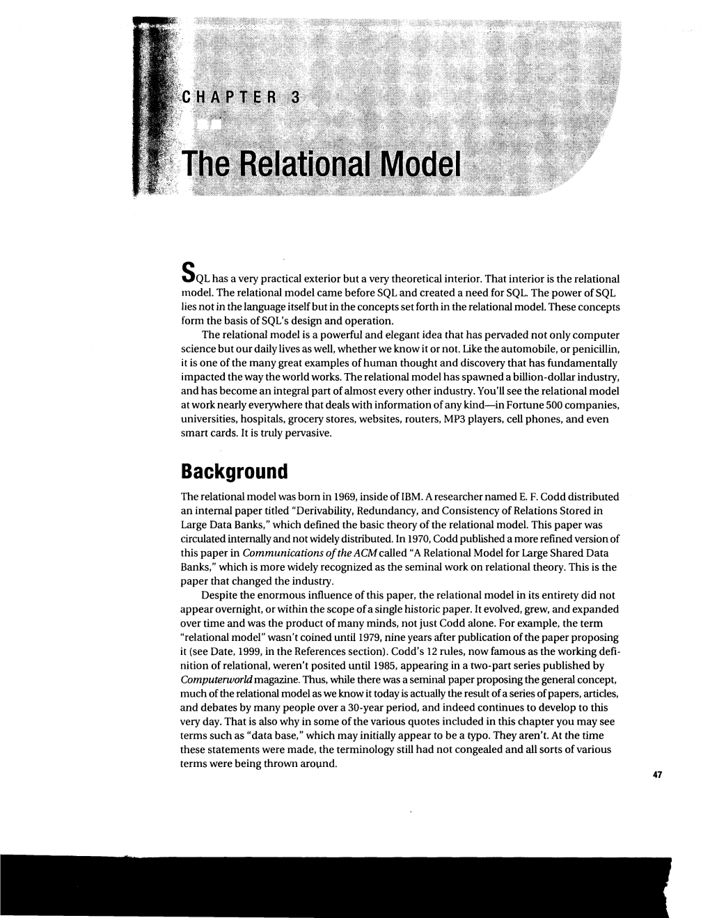 The Relational Model Came Before Sqland Created a Need for SQL.The Power of SQL Liesnot in the Languageitself but in the Conceptsset Forth in the Relationalmodel