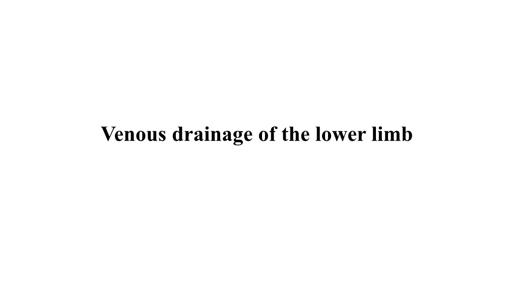 Venous Drainage of the Lower Limb INTRODUCTION