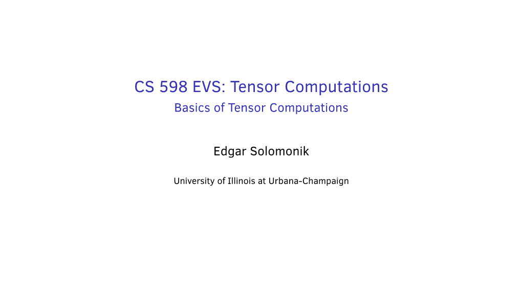 CS 598 EVS: Tensor Computations Basics of Tensor Computations