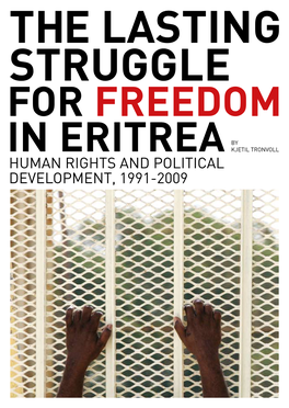 Human Rights and Political Development, 1991-2009 the LASTING STRUGGLE for FREEDOM in ERITREA the LASTING STRUGGLE for FREEDOM in ERITREA