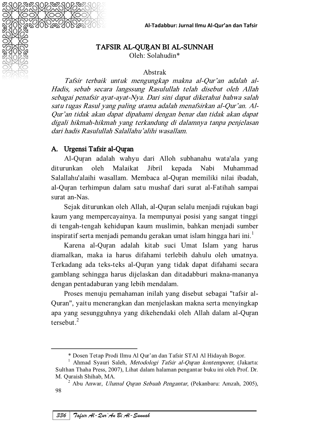 TAFSIR AL-QUR`AN BI AL-SUNNAH Oleh: Solahudin* Abstrak Tafsir Terbaik Untuk Mengungkap Makna Al-Qur'an Adalah Al- Hadis, Sebab