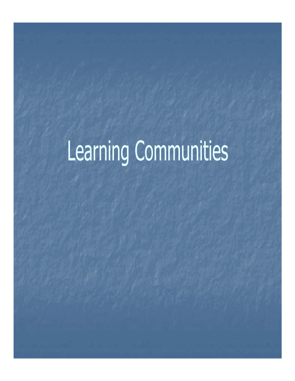 Learning Communities What Is a Learning Community?