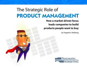 The Strategic Role of PRODUCT MANAGEMENT How a Market-Driven Focus Leads Companies to Build Products People Want to Buy