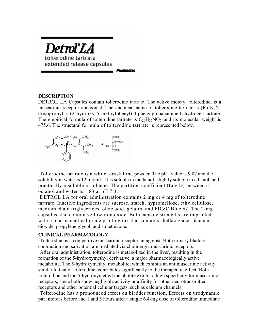 DESCRIPTION DETROL LA Capsules Contain Tolterodine Tartrate. the Active Moiety, Tolterodine, Is a Muscarinic Receptor Antagonist