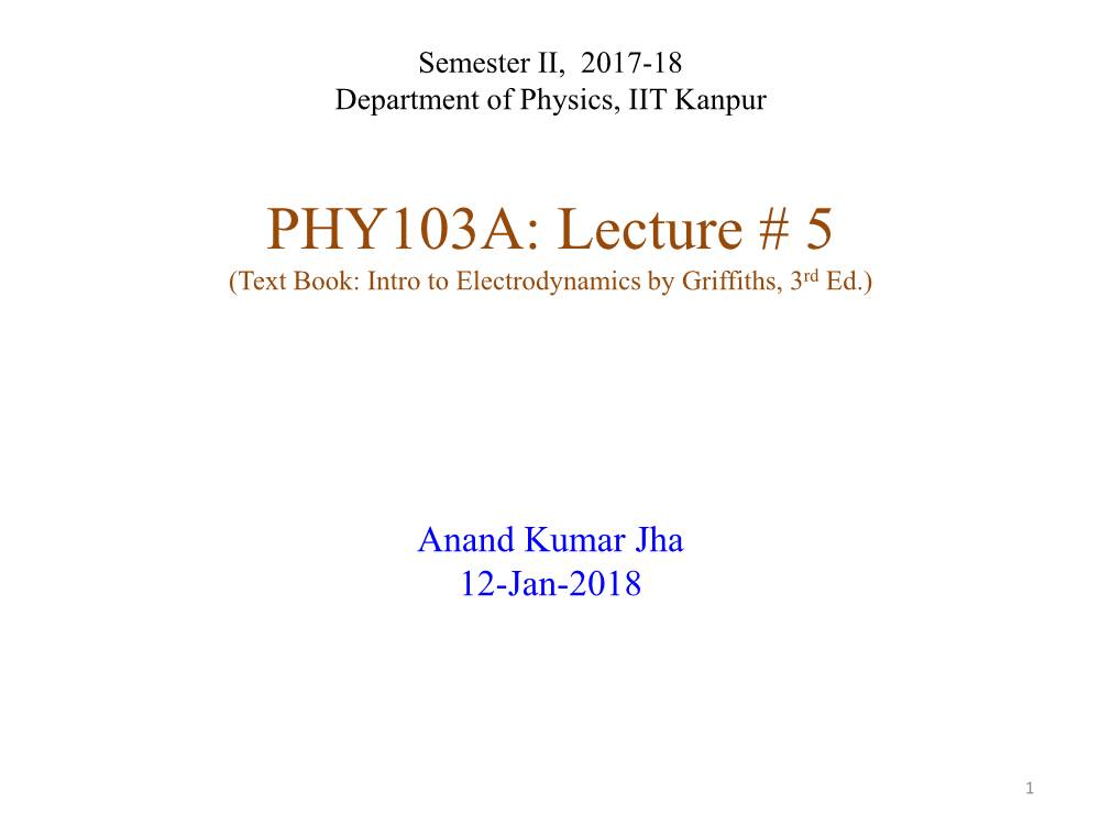 PHY103A: Lecture # 5 (Text Book: Intro to Electrodynamics by Griffiths, 3Rd Ed.)