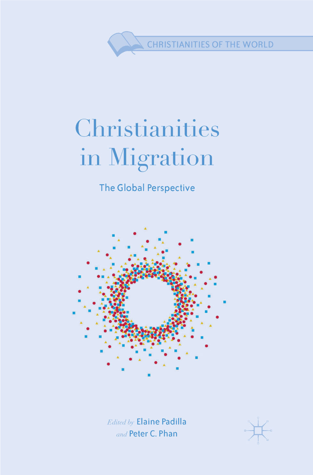 Christianity As an Institutional Migrant: Historical, Theological, and Ethical Perspectives 9 Peter C