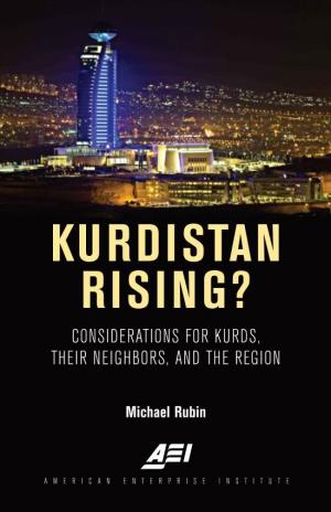 Kurdistan Rising? Considerations for Kurds, Their Neighbors, and the Region