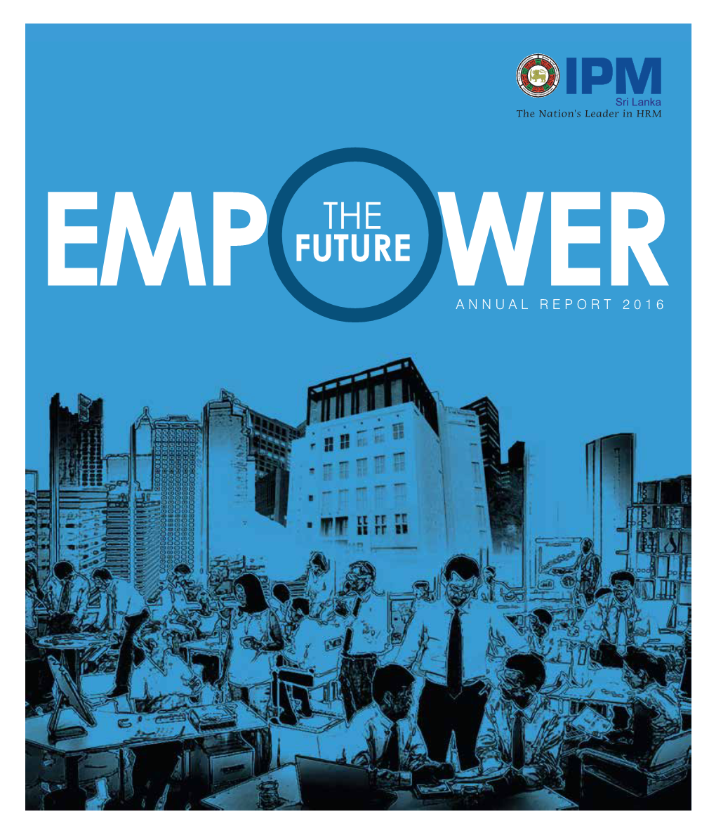 Annual Report 2016 1 2 IPM Sri Lanka - Annual Report 2016 EMPOWER the FUTURE