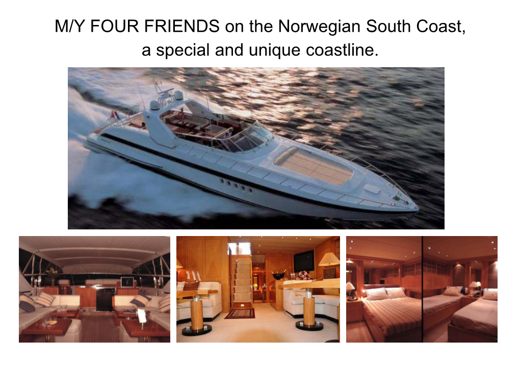 MY FOUR FRIENDS Mangusta 80' Based in Oslo, Norway. the South Coast of Norway Is Special and Unique. the Trip Is Based On