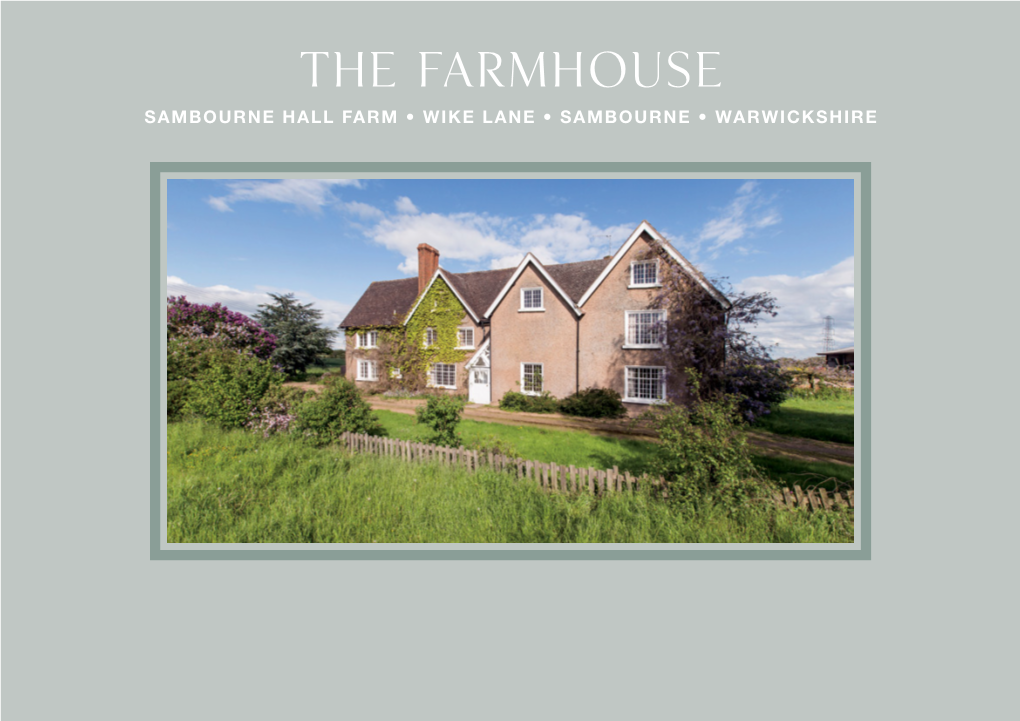 The Farmhouse SAMBOURNE HALL FARM • WIKE LANE • SAMBOURNE • WARWICKSHIRE the Farmhouse SAMBOURNE HALL FARM • WIKE LANE SAMBOURNE • WARWICKSHIRE
