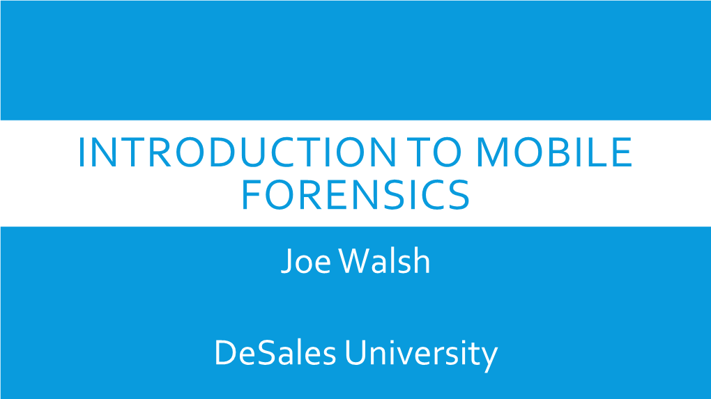 INTRODUCTION to MOBILE FORENSICS Joe Walsh