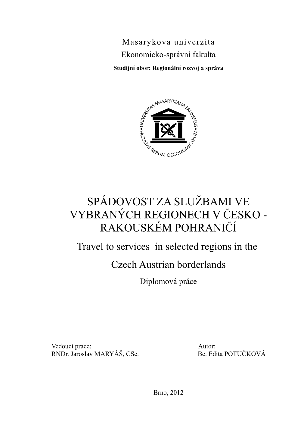 SPÁDOVOST ZA SLUŽBAMI VE VYBRANÝCH REGIONECH V ČESKO - RAKOUSKÉM POHRANIČÍ Travel to Services in Selected Regions in the Czech Austrian Borderlands Diplomová Práce