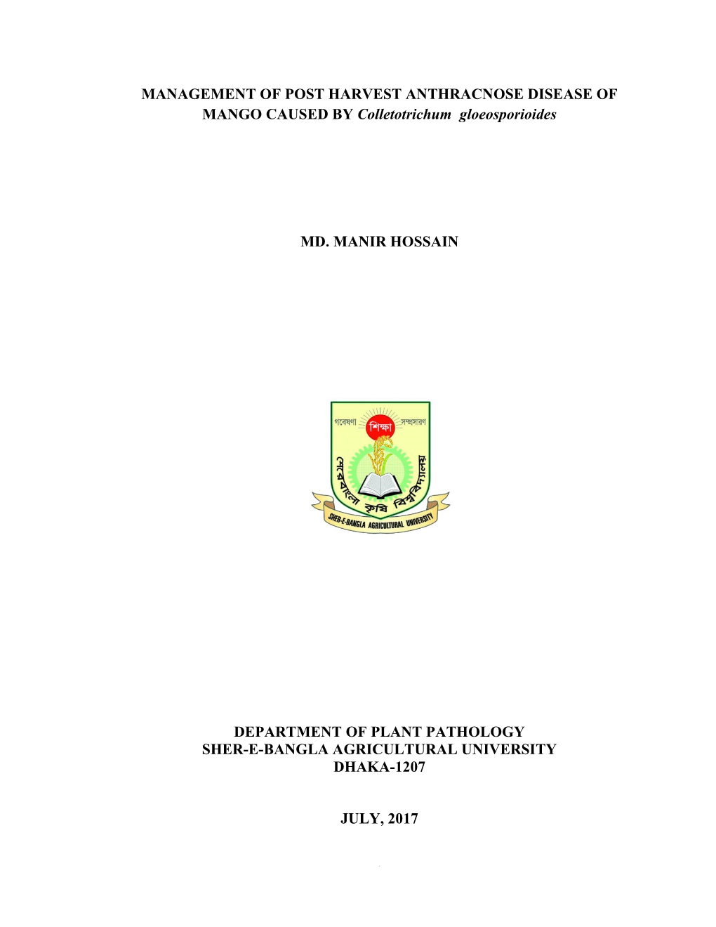 MANAGEMENT of POST HARVEST ANTHRACNOSE DISEASE of MANGO CAUSED by Colletotrichum Gloeosporioides MD. MANIR HOSSAIN DEPARTMENT O