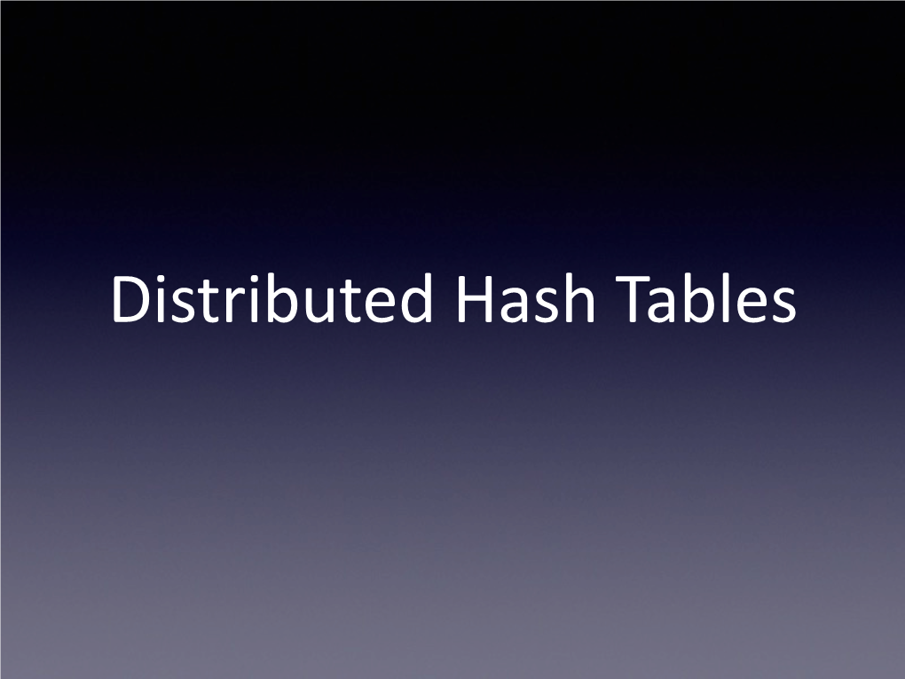 Distributed Hash Tables What Is a DHT?