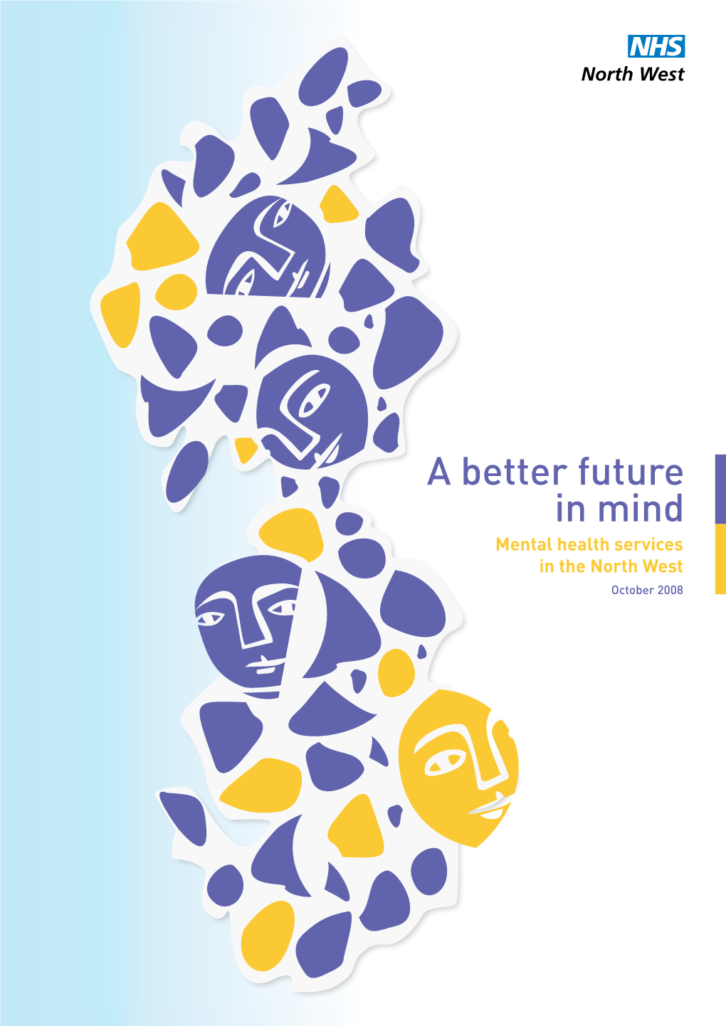 A Better Future in Mind Mental Health Services in the North West October 2008 Snapshot of the North West