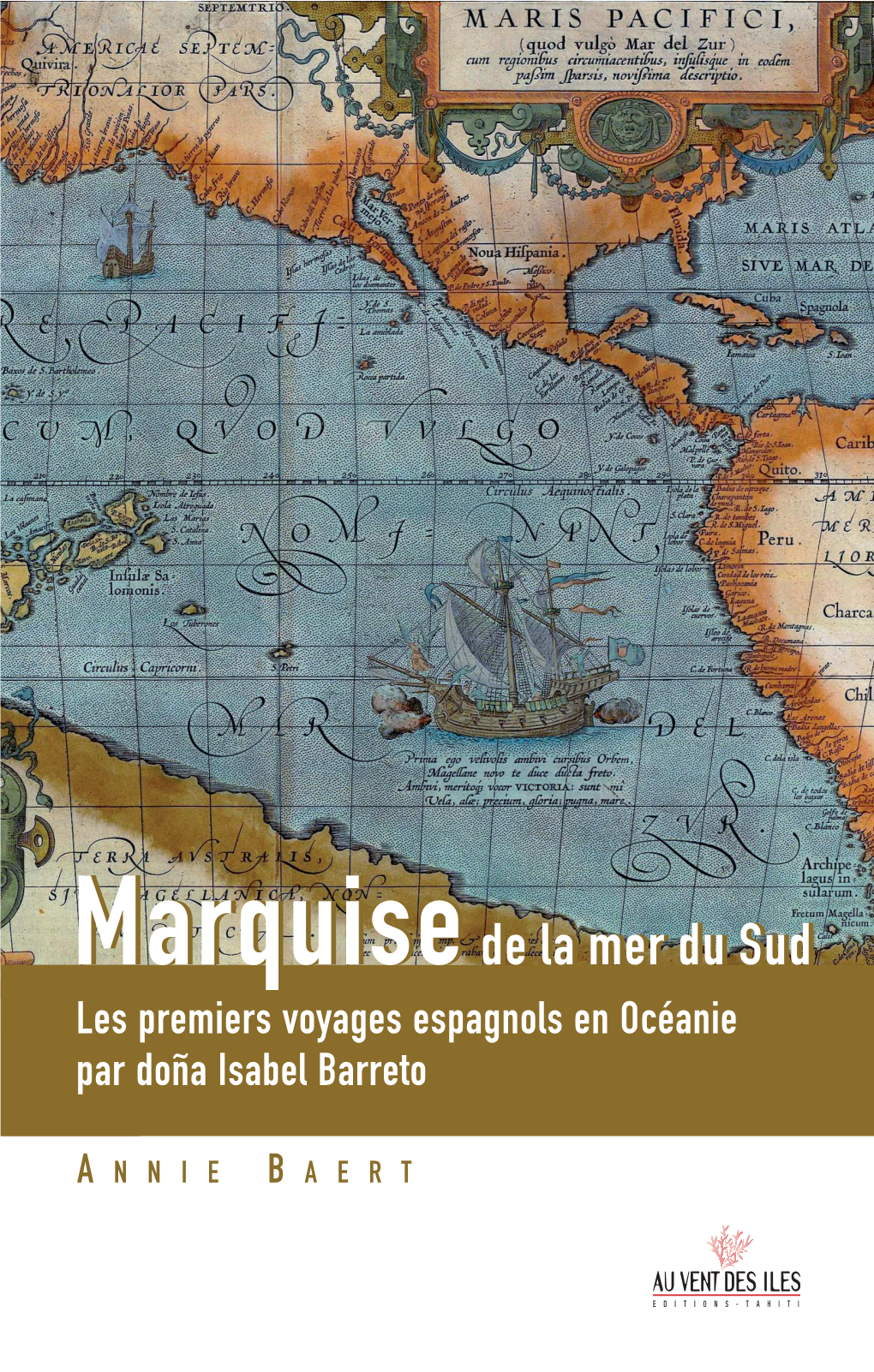 Marquise De La Mer Du Sud Les Premiers Voyages Espagnols En Océanie Racontés Par L’Une De Leurs Actrices, Doña Isabel Barreto