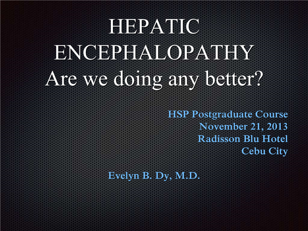 HEPATIC ENCEPHALOPATHY Are We Doing Any Better?