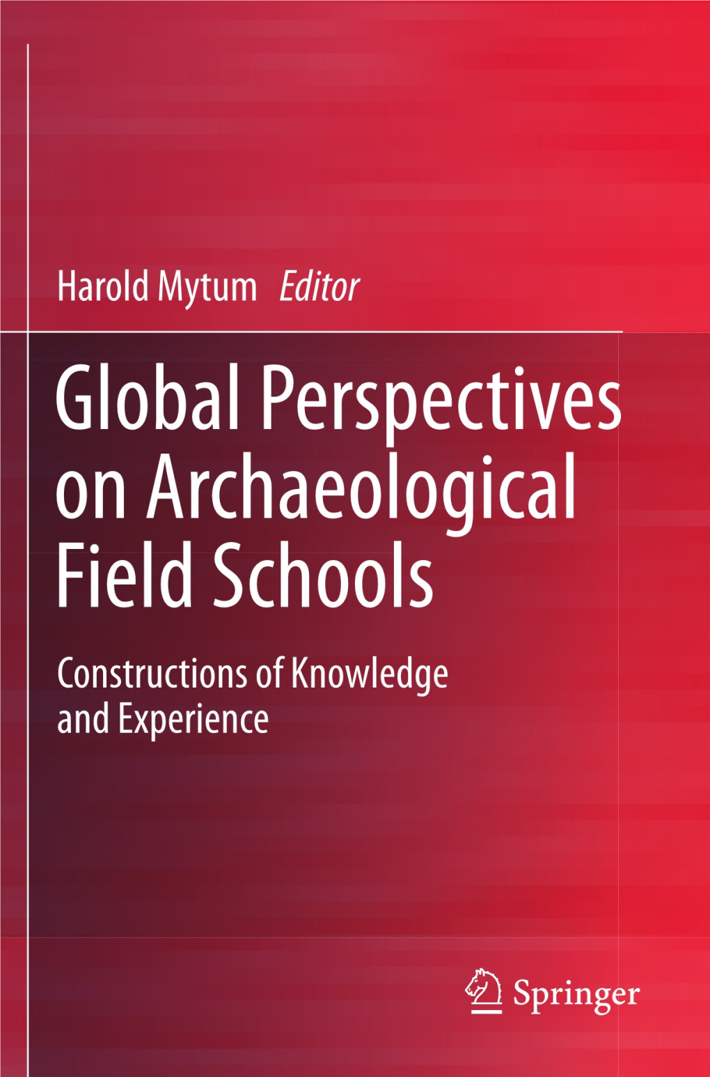 Global Perspectives on Archaeological Field Schools Wwwwwwwww Harold Mytum Editor