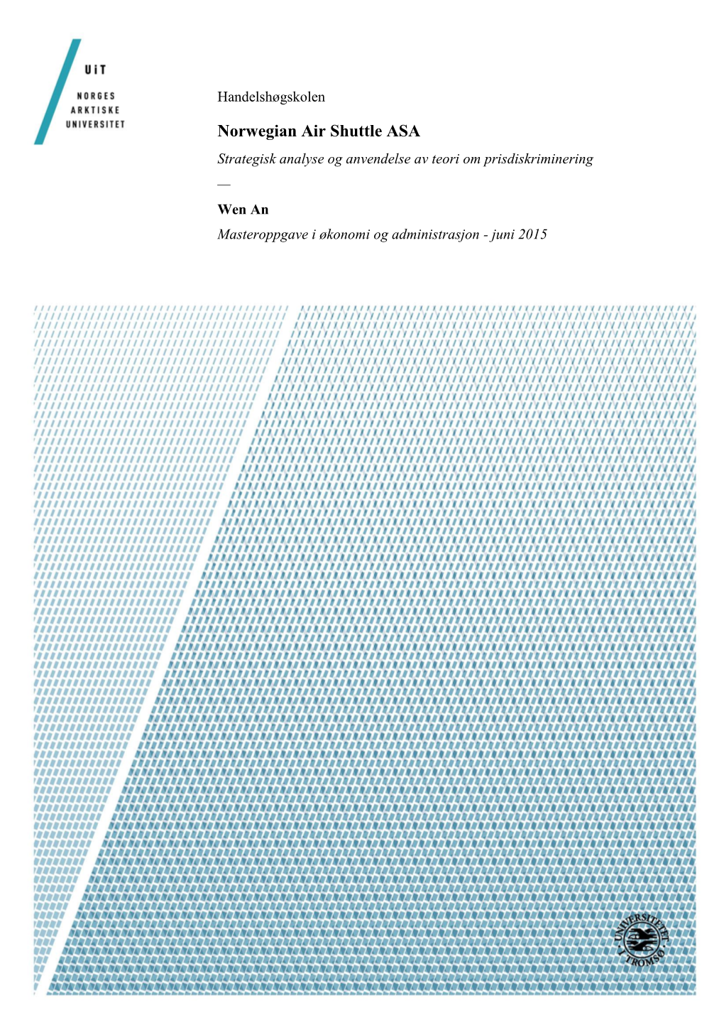 Norwegian Air Shuttle ASA Strategisk Analyse Og Anvendelse Av Teori Om Prisdiskriminering — Wen an Masteroppgave I Økonomi Og Administrasjon - Juni 2015