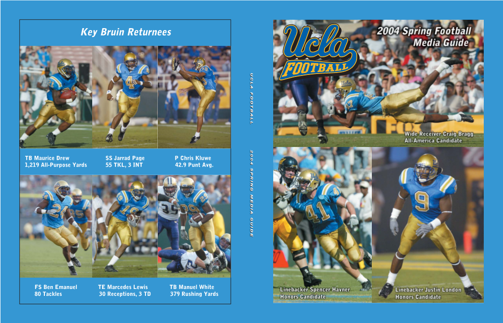 Key Bruin Returnees FS Ben Emanuel 80 Tackles TB Maurice Drew 1,219 All-Purpose Yards 2004 UCLA FOOTBALL SCHEDULE Date Opponent Time Site Sept