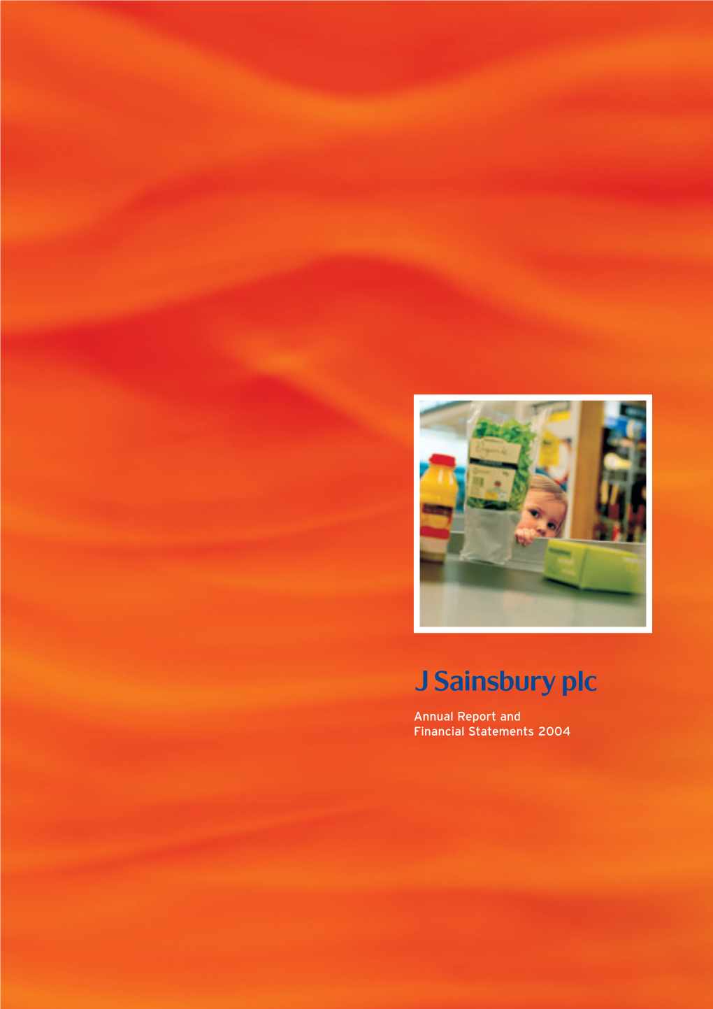 Annual Report and Financial Statements 2004 J Sainsbury Plc Is a Leading UK Food Retailer with Interests in Financial Services