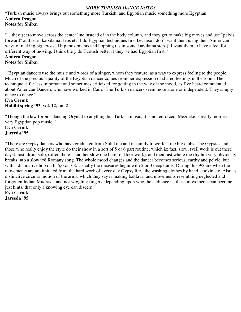 MORE TURKISH DANCE NOTES “Turkish Music Always Brings out Something More Turkish, and Egyptian Music Something More Egyptian.” Andrea Deagon Notes for Shibar