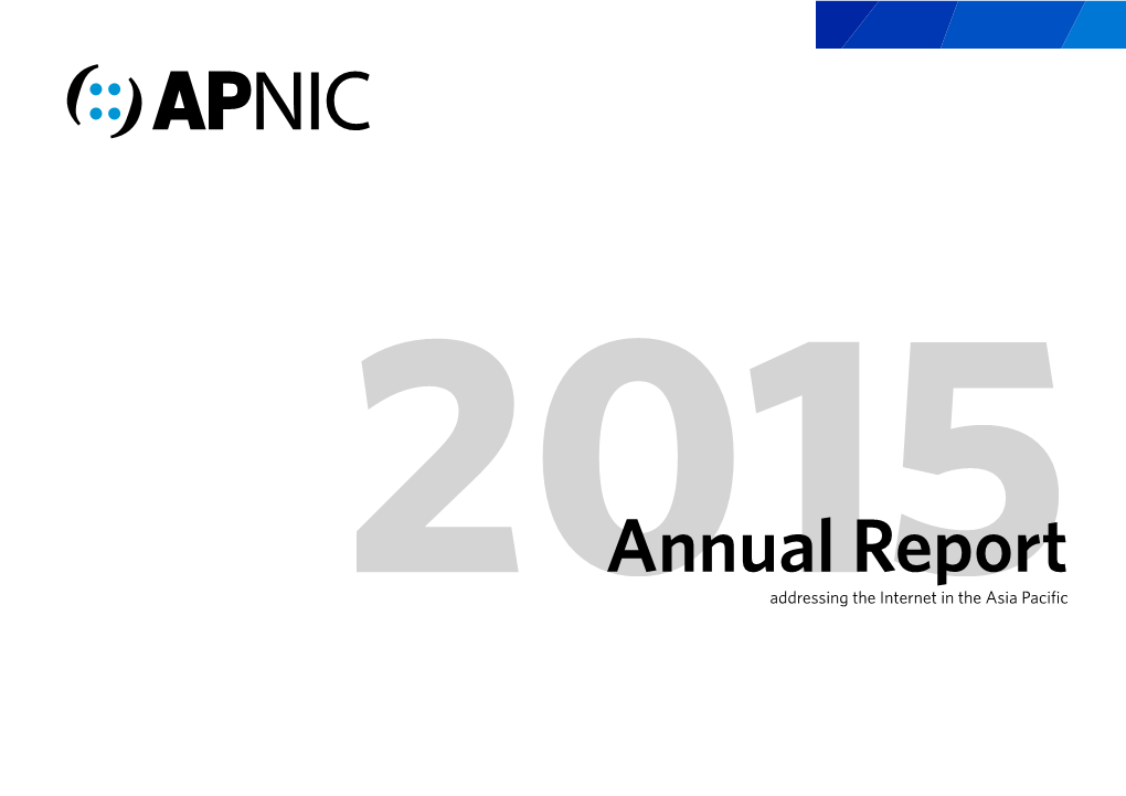 Annual Report 2015Addressing the Internet in the Asia Pacific 2015 ANNUAL REPORT Contents