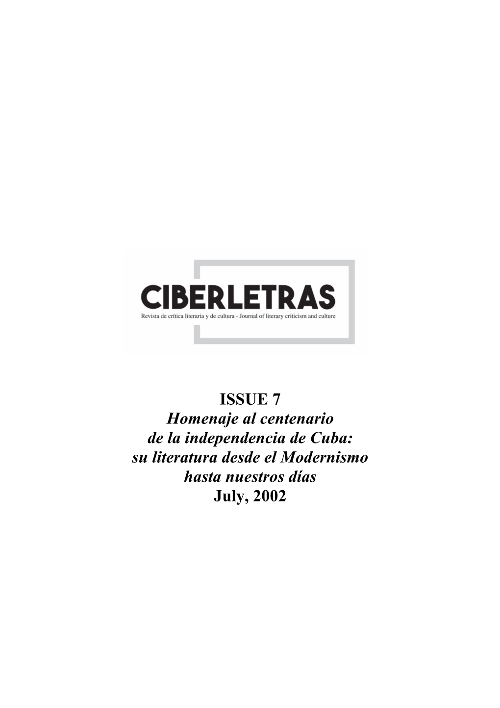 ISSUE 7 Homenaje Al Centenario De La Independencia De Cuba: Su Literatura Desde El Modernismo Hasta Nuestros Días July, 2002