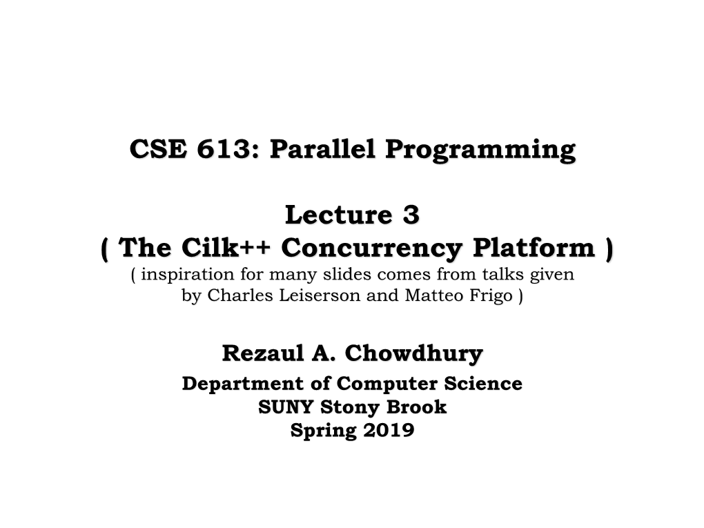 CSE 613: Parallel Programming Lecture 3 ( the Cilk++ Concurrency