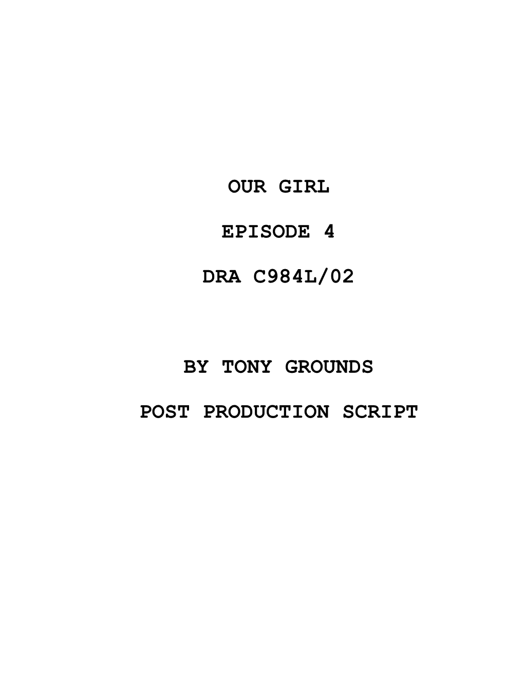 Our Girl Episode 4 Dra C984l/02 by Tony Grounds Post Production Script