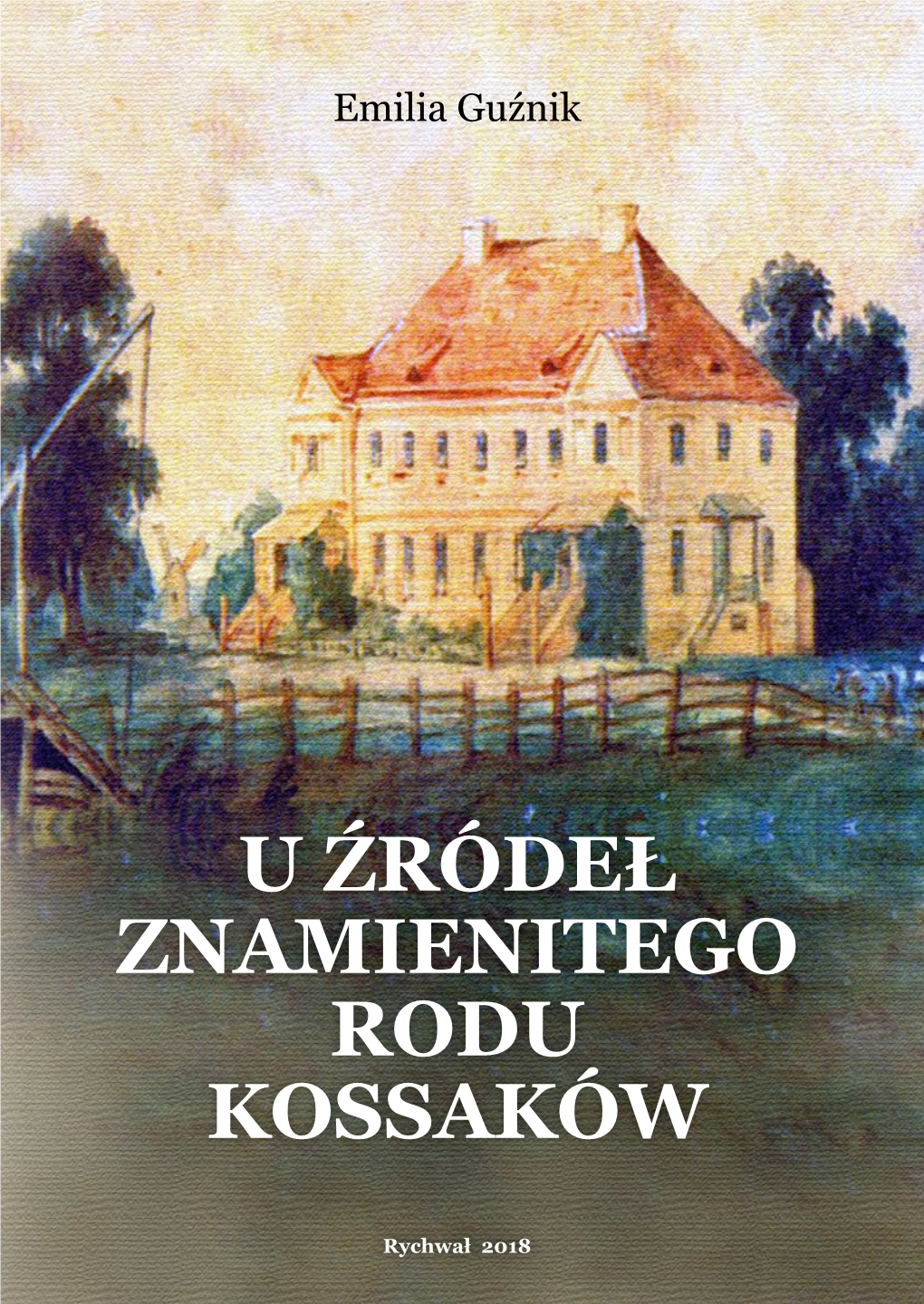 U Źródeł Znamienitego Rodu Kossaków Autorstwa Pani Emilii Guźnik