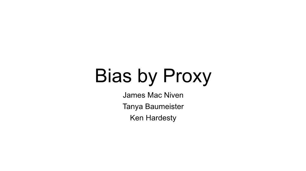 Bias by Proxy James Mac Niven Tanya Baumeister Ken Hardesty Bias by Proxy – RIPA Report