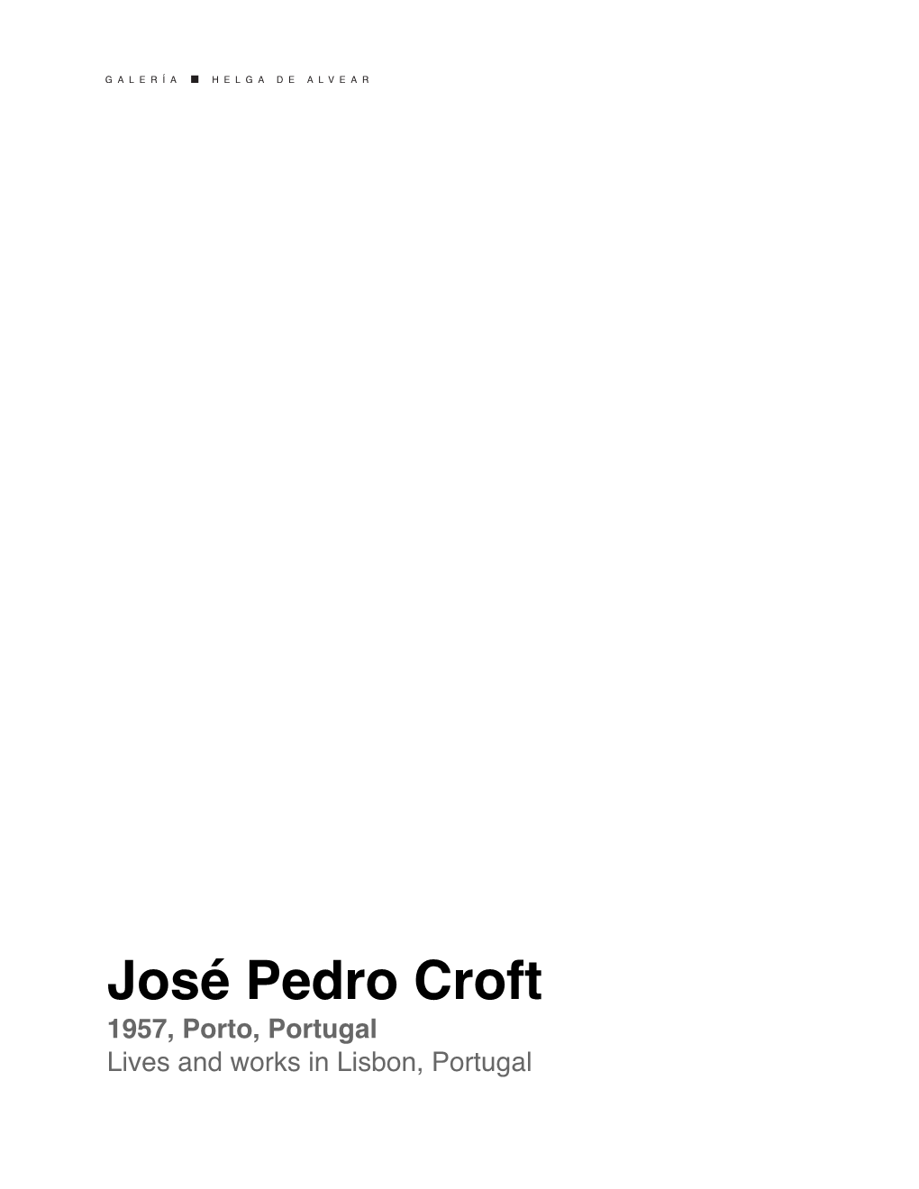 José Pedro Croft 1957, Porto, Portugal Lives and Works in Lisbon, Portugal SELECTED SOLO EXHIBITIONS