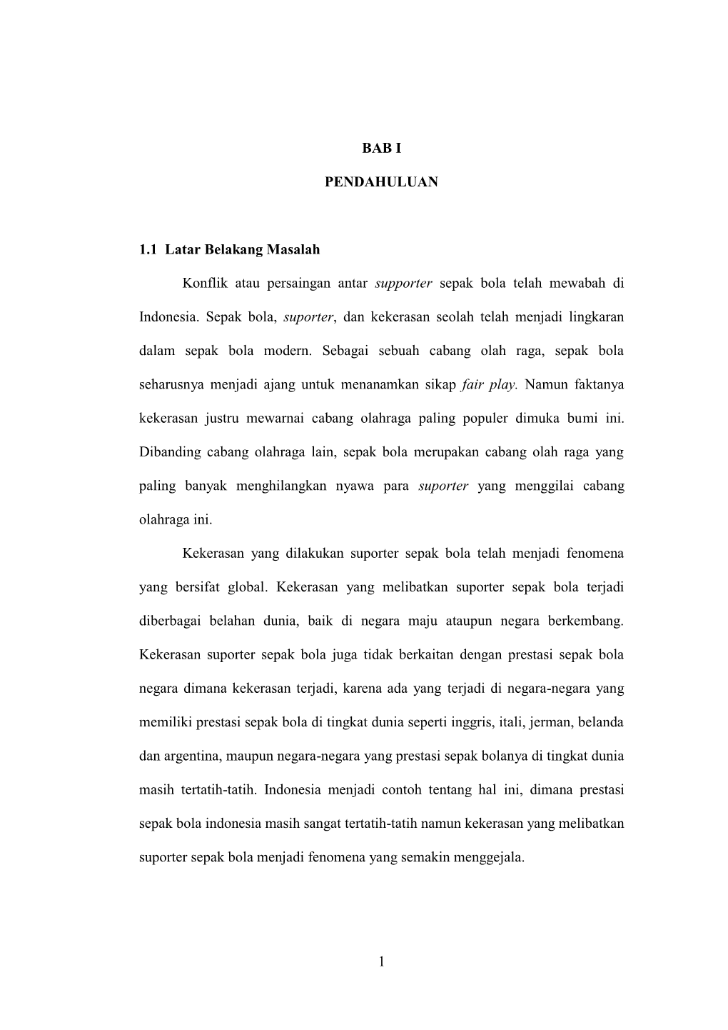 1 BAB I PENDAHULUAN 1.1 Latar Belakang Masalah Konflik Atau Persaingan Antar Supporter Sepak Bola Telah Mewabah Di Indonesia. Se