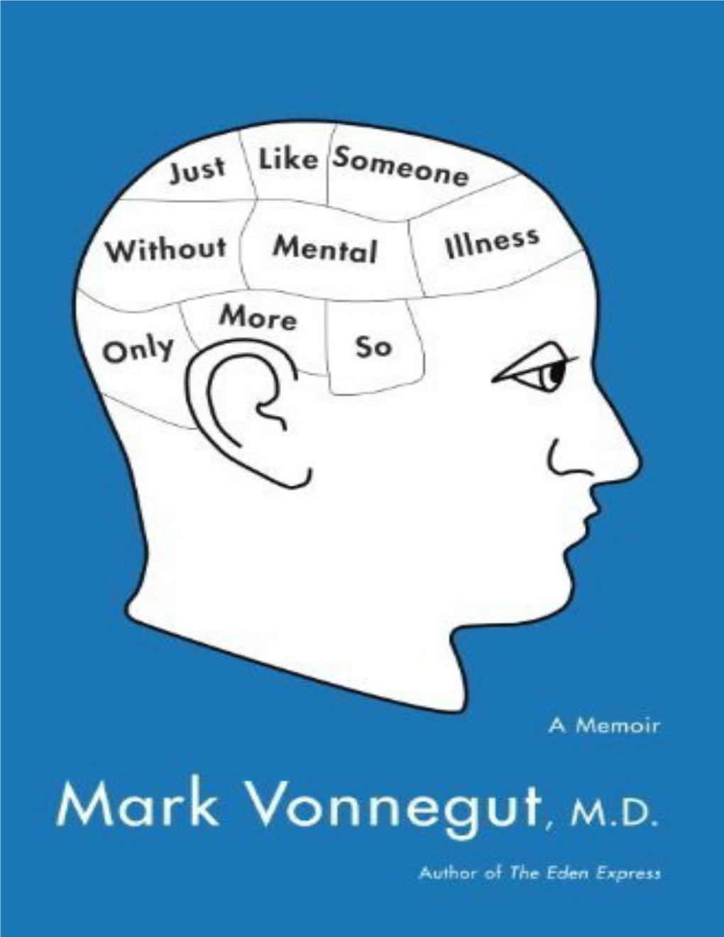 Just Like Someone Without Mental Illness Only More So: a Memoir / Mark Vonnegut
