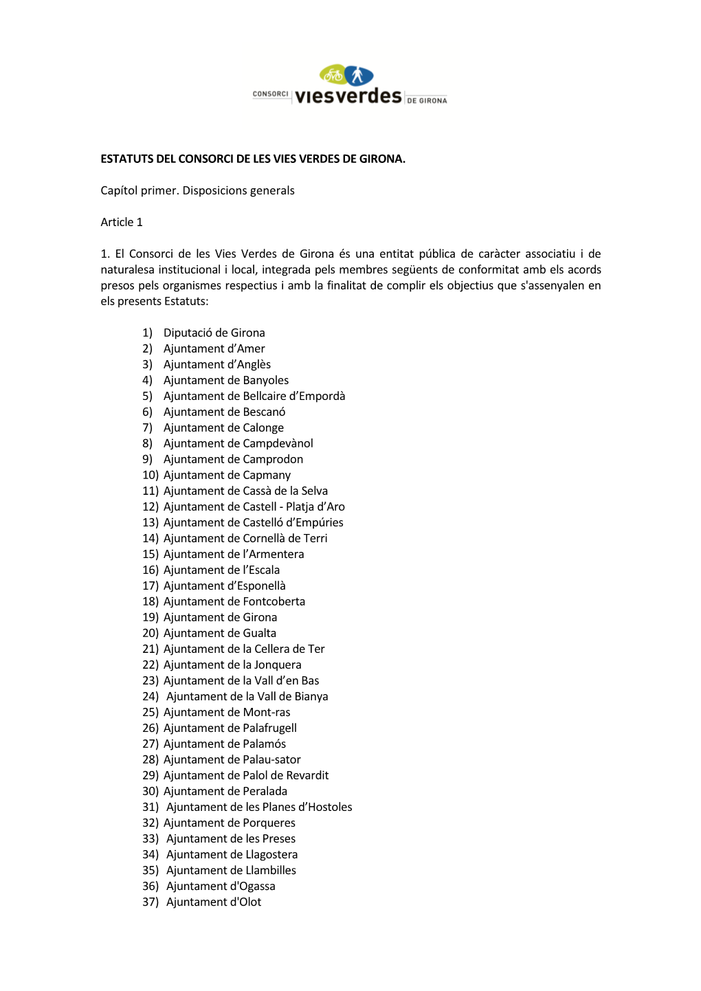 ESTATUTS DEL CONSORCI DE LES VIES VERDES DE GIRONA. Capítol Primer. Disposicions Generals Article 1 1. El Consorci De Les Vies