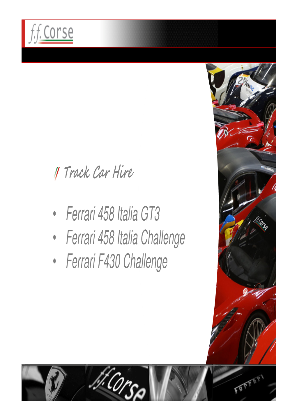 • Ferrari 458 Italia GT3 • Ferrari 458 Italia Challenge • Ferrari F430