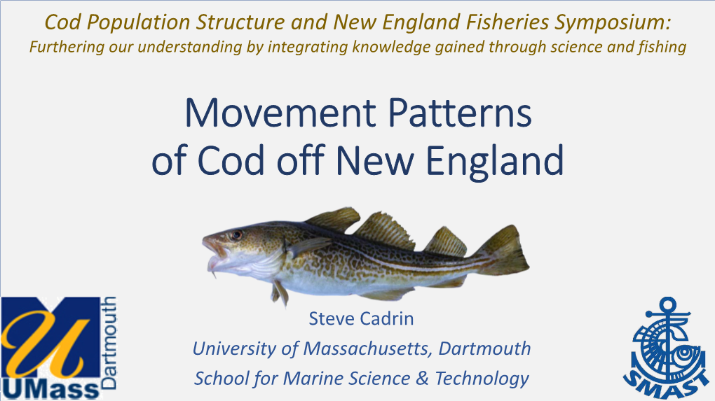 Adult Movements, Larval Dispersal and Life History of Cod Off New England