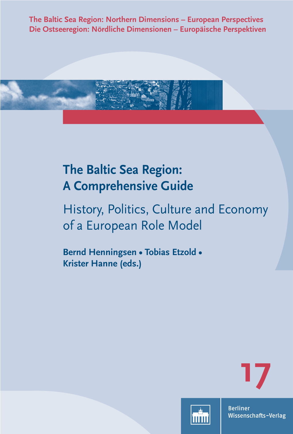 The Baltic Sea Region: Northern Dimensions – European Perspectives Die Ostseeregion: Nördliche Dimensionen – Europäische Perspektiven