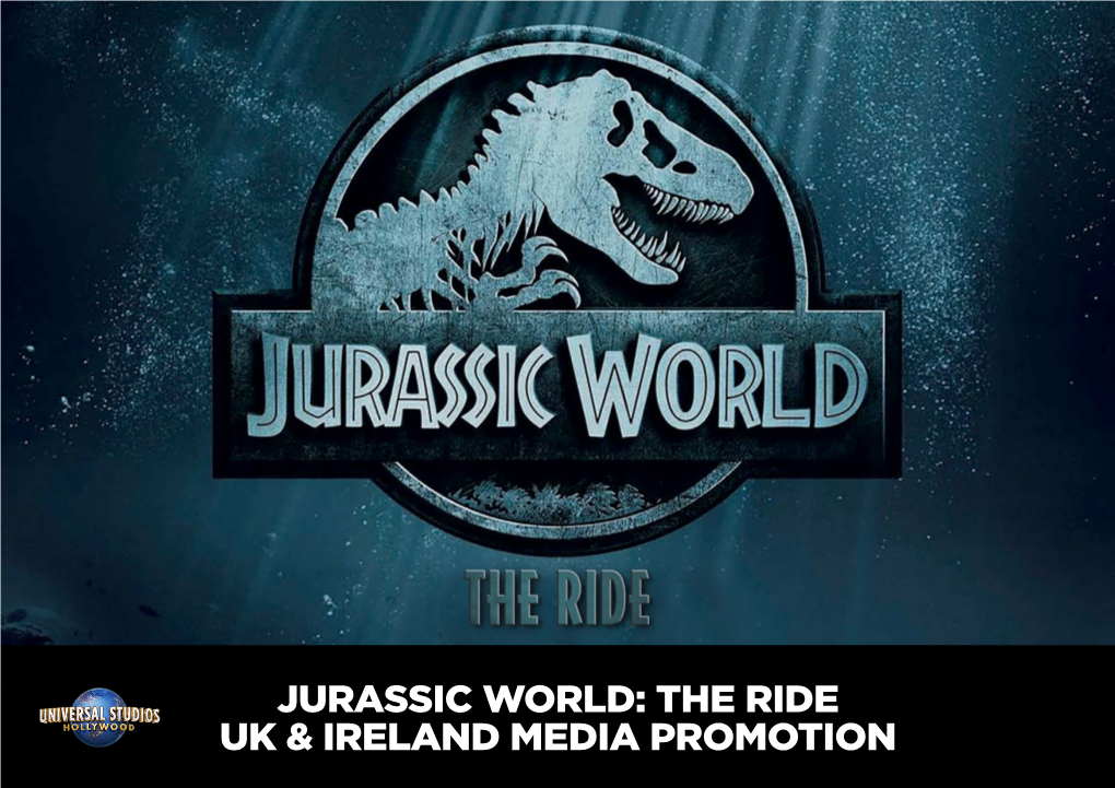 JURASSIC WORLD: the RIDE UK & IRELAND MEDIA PROMOTION Media Promotion Coverage