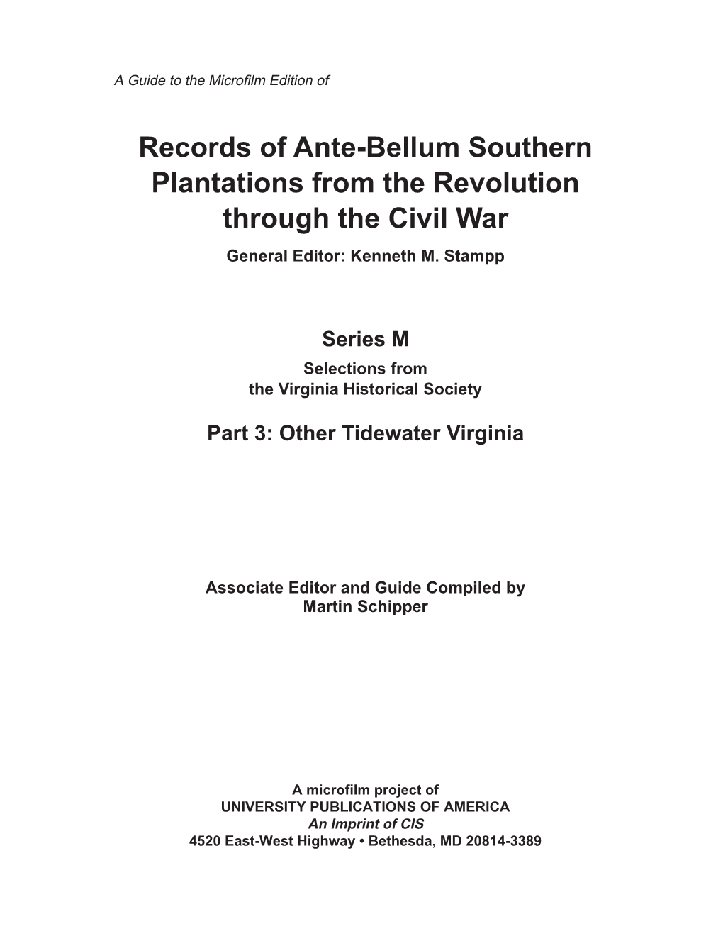 Records of Ante-Bellum Southern Plantations from the Revolution Through the Civil War General Editor: Kenneth M