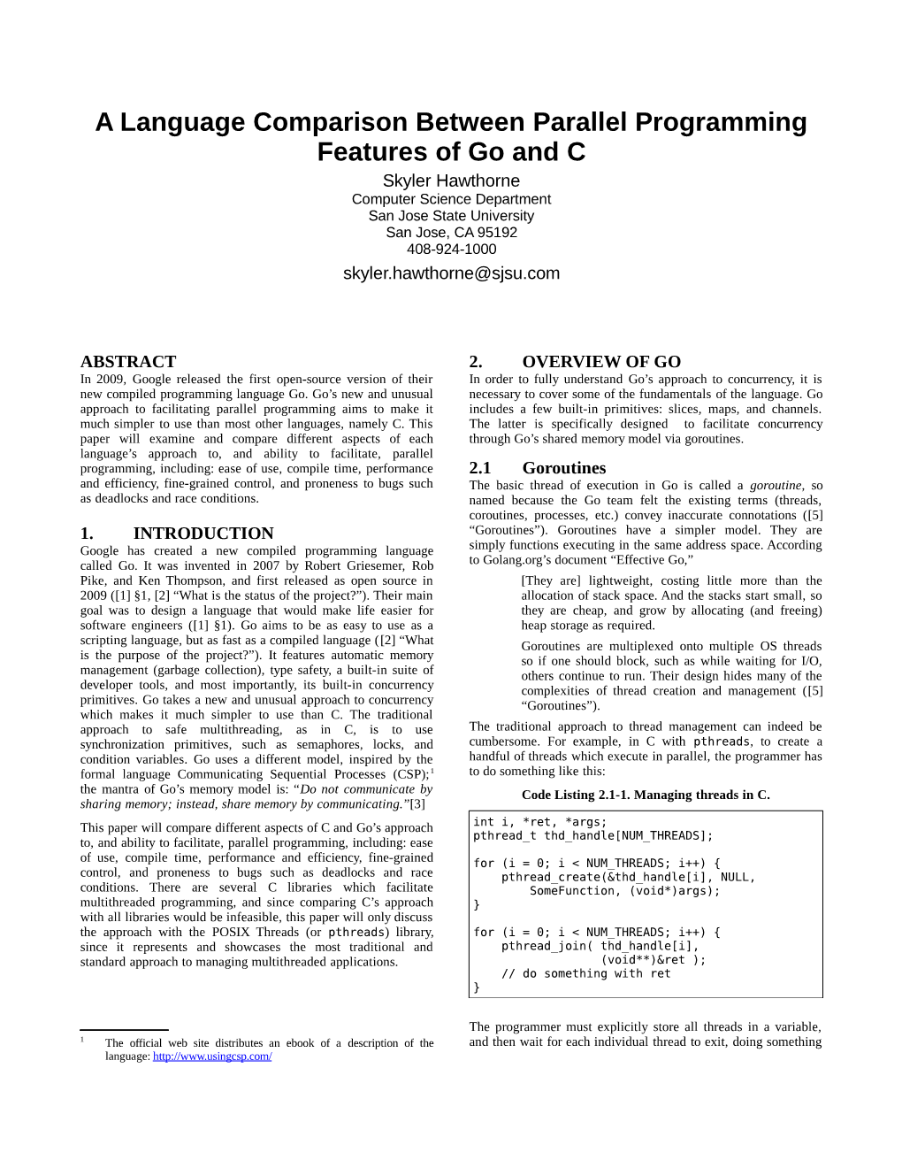 A Language Comparison Between Parallel Programming Features of Go and C Skyler Hawthorne Computer Science Department San Jose State University San Jose, CA 95192
