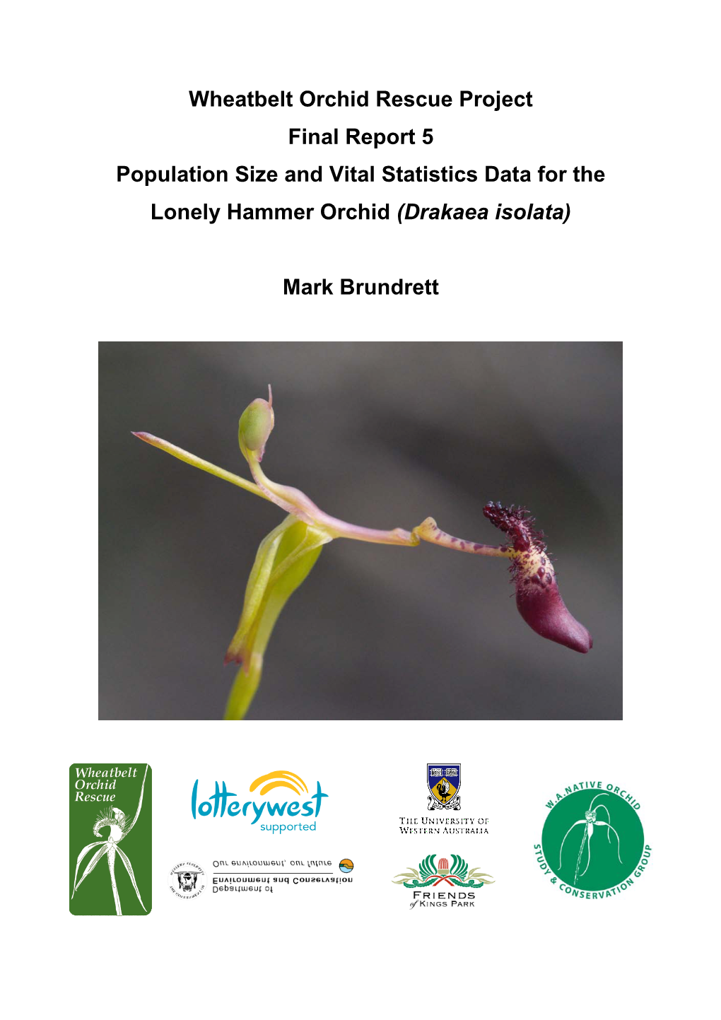 Wheatbelt Orchid Rescue Project Final Report 5 Population Size and Vital Statistics Data for the Lonely Hammer Orchid (Drakaea Isolata)