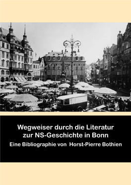 Wegweiser Durch Die Literatur Zur NS-Geschichte in Bonn Eine Bibliographie Von Horst-Pierre Bothien